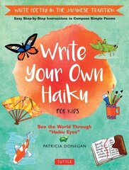 Write Your Own Haiku for Kids: Write Poetry in the Japanese Tradition - Easy Step-by-Step Instructions to Compose Simple Poems hind ja info | Noortekirjandus | kaup24.ee