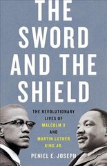 The Sword and the Shield: The Revolutionary Lives of Malcolm X and Martin Luther King Jr. цена и информация | Биографии, автобиогафии, мемуары | kaup24.ee