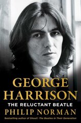George Harrison: The Reluctant Beatle hind ja info | Elulooraamatud, biograafiad, memuaarid | kaup24.ee