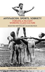 Antifascism, Sports, Sobriety: Forging a Militant Working-Class Culture hind ja info | Ühiskonnateemalised raamatud | kaup24.ee