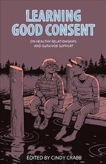 Learning Good Consent: On Healthy Relationships and Survivor Support hind ja info | Ühiskonnateemalised raamatud | kaup24.ee