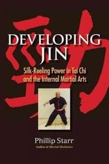 Developing Jin: Silk-Reeling Power in Tai Chi and the Internal Martial Arts цена и информация | Книги о питании и здоровом образе жизни | kaup24.ee