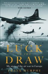 Luck of the Draw: My Story of the Air War in Europe hind ja info | Ajalooraamatud | kaup24.ee