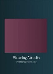 Picturing Atrocity: Photography in Crisis hind ja info | Fotograafia raamatud | kaup24.ee