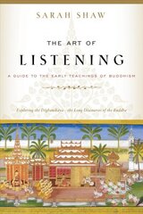 The Art of Listening: A Guide to the Early Teachings of Buddhism hind ja info | Usukirjandus, religioossed raamatud | kaup24.ee