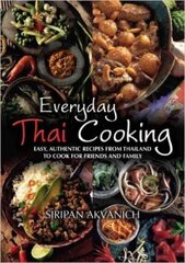 Everyday Thai Cooking: Easy, Authentic Recipes from Thailand to Cook at Home for Friends and Family цена и информация | Книги рецептов | kaup24.ee