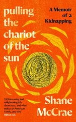 Pulling the Chariot of the Sun: A Memoir of a Kidnapping цена и информация | Биографии, автобиогафии, мемуары | kaup24.ee