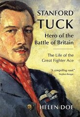 Stanford Tuck: Hero of the Battle of Britain: The Life of the Great Fighter Ace цена и информация | Биографии, автобиогафии, мемуары | kaup24.ee