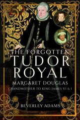 Forgotten Tudor Royal: Margaret Douglas, Grandmother to King James VI & I hind ja info | Elulooraamatud, biograafiad, memuaarid | kaup24.ee