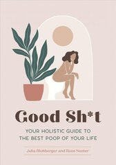 Good Sh*t: Your Holistic Guide to the Best Poop of Your Life цена и информация | Самоучители | kaup24.ee