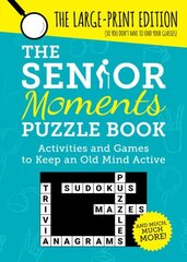 Senior Moments Puzzle Book: Activities and Games to Keep an Old Mind Active: The Large-Print Edition цена и информация | Книги о питании и здоровом образе жизни | kaup24.ee