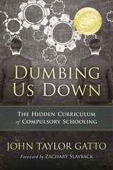 Dumbing Us Down: The Hidden Curriculum of Compulsory Schooling, 25th Anniversary Edition hind ja info | Ühiskonnateemalised raamatud | kaup24.ee