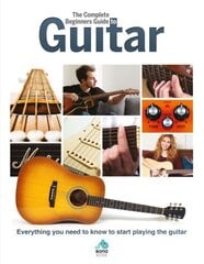 The Complete Beginners Guide to The Guitar: Everything you need to know to start playing the guitar hind ja info | Kunstiraamatud | kaup24.ee