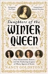 Daughters of the Winter Queen: Four Remarkable Sisters, the Crown of Bohemia and the Enduring Legacy of Mary, Queen of Scots hind ja info | Elulooraamatud, biograafiad, memuaarid | kaup24.ee