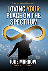 Loving Your Place on the Spectrum: A Neurodiversity Blueprint hind ja info | Eneseabiraamatud | kaup24.ee