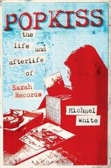 Popkiss: The Life and Afterlife of Sarah Records hind ja info | Kunstiraamatud | kaup24.ee