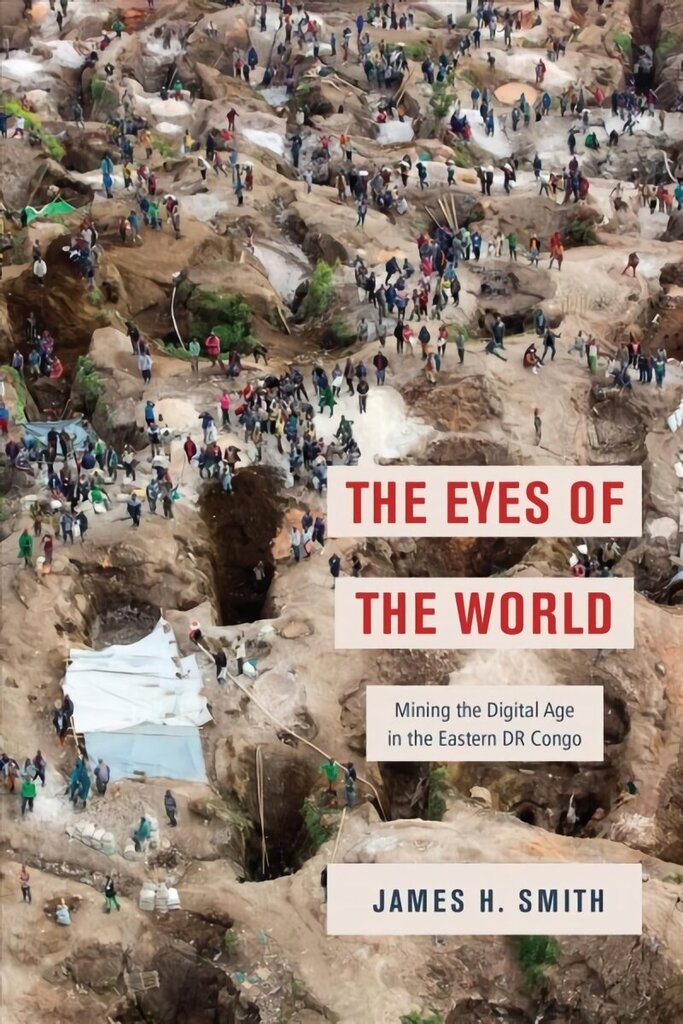 Eyes of the World: Mining the Digital Age in the Eastern DR Congo цена и информация | Ajalooraamatud | kaup24.ee