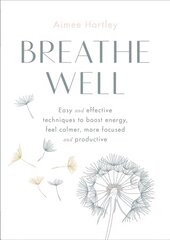 Breathe Well: Easy and effective exercises to boost energy, feel calmer, more focused and productive цена и информация | Самоучители | kaup24.ee