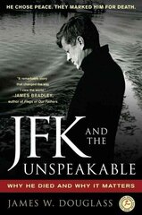 JFK and the Unspeakable: Why He Died and Why It Matters hind ja info | Ajalooraamatud | kaup24.ee