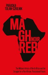 Maghreb Noir: The Militant-Artists of North Africa and the Struggle for a Pan-African, Postcolonial Future hind ja info | Ühiskonnateemalised raamatud | kaup24.ee