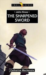 John Knox: The Sharpened Sword Revised ed. hind ja info | Usukirjandus, religioossed raamatud | kaup24.ee