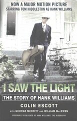 I Saw The Light: The Story of Hank Williams - Now a major motion picture starring Tom Hiddleston as Hank Williams цена и информация | Биографии, автобиогафии, мемуары | kaup24.ee