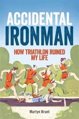 Accidental Ironman: How Triathlon Ruined My Life hind ja info | Elulooraamatud, biograafiad, memuaarid | kaup24.ee