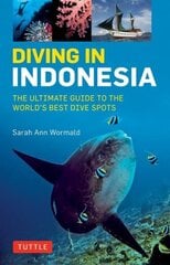 Diving in Indonesia: The Ultimate Guide to the World's Best Dive Spots: Bali, Komodo, Sulawesi, Papua, and more цена и информация | Путеводители, путешествия | kaup24.ee