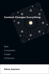 Context Changes Everything: How Constraints Create Coherence hind ja info | Entsüklopeediad, teatmeteosed | kaup24.ee