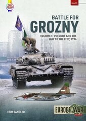 Battle for Grozny, Volume 1: Prelude and the First Assault on the Capital of Chechnya, 1994-1995 цена и информация | Исторические книги | kaup24.ee