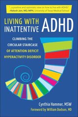 Living With Inattentive Adhd: Climbing the Circular Staircase of Attention Deficit Hyperactivity Disorder hind ja info | Eneseabiraamatud | kaup24.ee