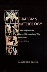 Sumerian Mythology: A Study of Spiritual and Literary Achievement in the Third Millennium B.C. Revised Edition hind ja info | Ajalooraamatud | kaup24.ee
