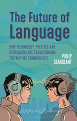 Future of Language: How Technology, Politics and Utopianism are Transforming the Way we Communicate hind ja info | Võõrkeele õppematerjalid | kaup24.ee
