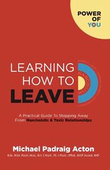 Learning How to Leave: A Practical GuideTo Stepping Away From Toxic & Narcissistic Relationships 2021 hind ja info | Eneseabiraamatud | kaup24.ee