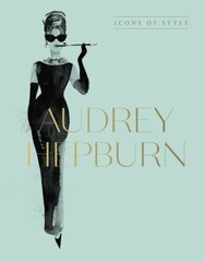 Audrey Hepburn: Icons Of Style, for fans of Megan Hess, The Little Booksof Fashion and The Complete Catwalk Collections цена и информация | Самоучители | kaup24.ee