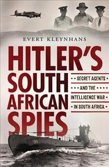 Hitler's South African Spies: Secret Agents and the Intelligence War in South Africa hind ja info | Ajalooraamatud | kaup24.ee