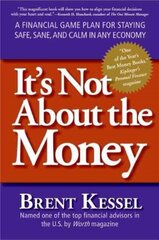 It's Not About the Money: A Financial Game Plan for Staying Safe, Sane, and Calm in Any Economy hind ja info | Eneseabiraamatud | kaup24.ee