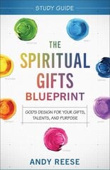 Spiritual Gifts Blueprint Study Guide - God`s Design for Your Gifts, Talents, and Purpose: God's Design for Your Gifts, Talents, and Purpose цена и информация | Духовная литература | kaup24.ee