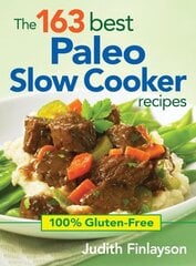 163 Best Paleo Slow Cooker Recipes: 100% Gluten Free: 100% Gluten-free hind ja info | Retseptiraamatud  | kaup24.ee