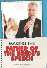 Making the Father of the Bride's Speech: Etiquette;Jokes;Sample Speeches;One-liners hind ja info | Eneseabiraamatud | kaup24.ee