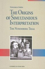 Origins of Simultaneous Interpretation: The Nuremberg Trial illustrated edition цена и информация | Исторические книги | kaup24.ee