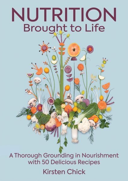 Nutrition Brought To Life: A Thorough Grounding in Nourishment with 50 Delicious Recipes цена и информация | Retseptiraamatud  | kaup24.ee