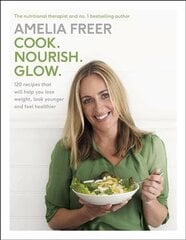 Cook. Nourish. Glow.: 120 recipes to help you lose weight, look younger, and feel healthier цена и информация | Книги рецептов | kaup24.ee