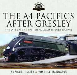 A4 Pacifics After Gresley: The Late L N E R and British Railways Periods, 1942-1966 цена и информация | Путеводители, путешествия | kaup24.ee