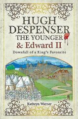 Hugh Despenser the Younger and Edward II: Downfall of a King's Favourite цена и информация | Биографии, автобиогафии, мемуары | kaup24.ee