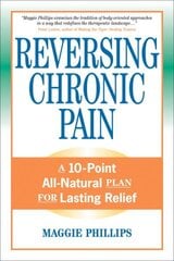 Reversing Chronic Pain: A 10-Point All-Natural Plan for Lasting Relief illustrated edition цена и информация | Самоучители | kaup24.ee