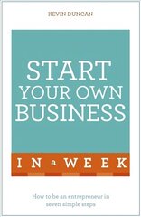 Start Your Own Business In A Week: How To Be An Entrepreneur In Seven Simple Steps hind ja info | Majandusalased raamatud | kaup24.ee