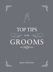 Top Tips for Grooms: From Invites and Speeches to the Best Man and the Stag Night, the Complete Wedding Guide hind ja info | Eneseabiraamatud | kaup24.ee
