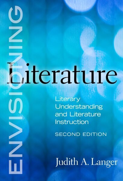 Envisioning Literature: Literary Understanding and Literature Instruction, 2nd Revised edition hind ja info | Ühiskonnateemalised raamatud | kaup24.ee