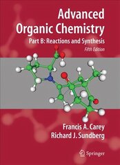 Advanced Organic Chemistry: Part B: Reaction and Synthesis, 5th ed. цена и информация | Книги по экономике | kaup24.ee